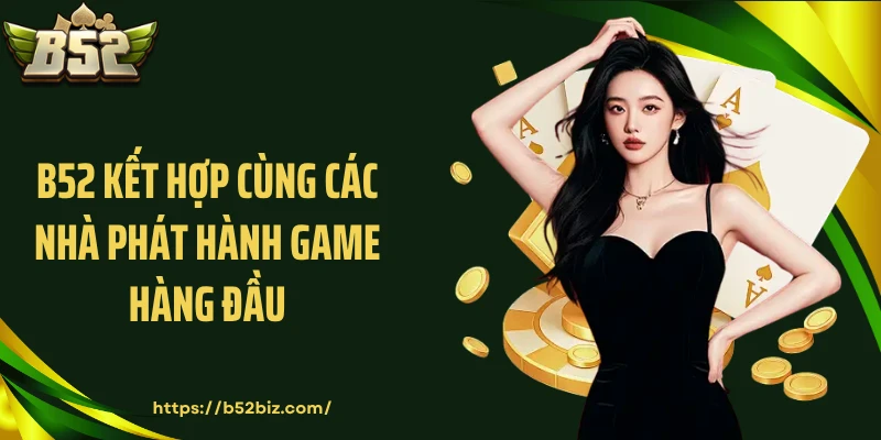 B52 kết hợp cùng các nhà phát hành game hàng đầu