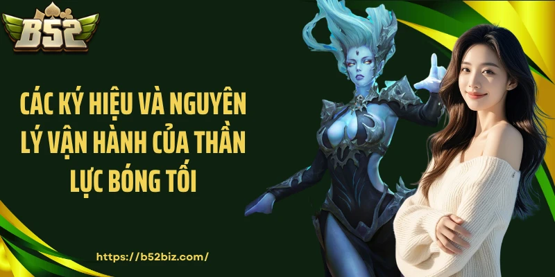 Các ký hiệu và nguyên lý vận hành của Thần lực bóng tối