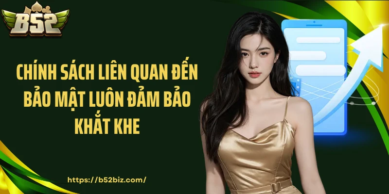 Chính sách liên quan đến bảo mật luôn đảm bảo khắt khe
