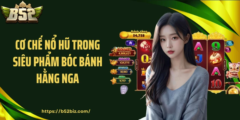 Cơ chế nổ hũ trong siêu phẩm Bóc bánh Hằng Nga