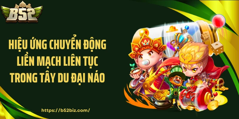 Hiệu ứng chuyển động liền mạch liên tục trong Tây Du Đại Náo