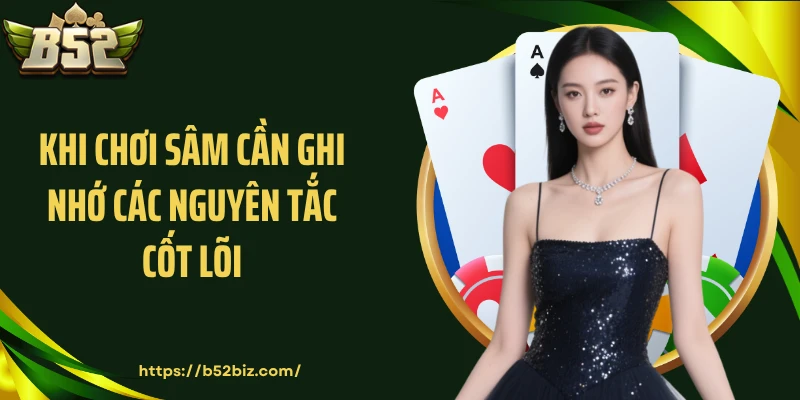 Khi chơi Sâm cần ghi nhớ các nguyên tắc cốt lõi