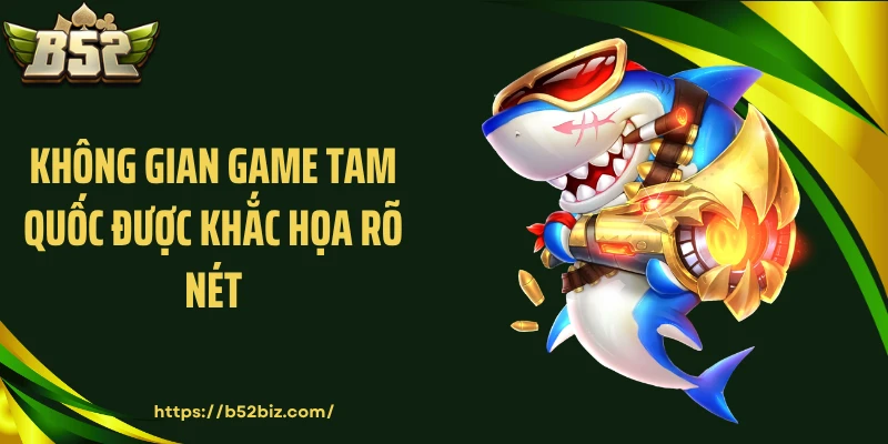 Không gian game Tam Quốc được khắc họa rõ nét
