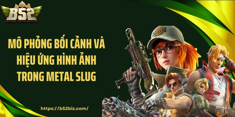 Mô phỏng bối cảnh và hiệu ứng hình ảnh trong Metal slug