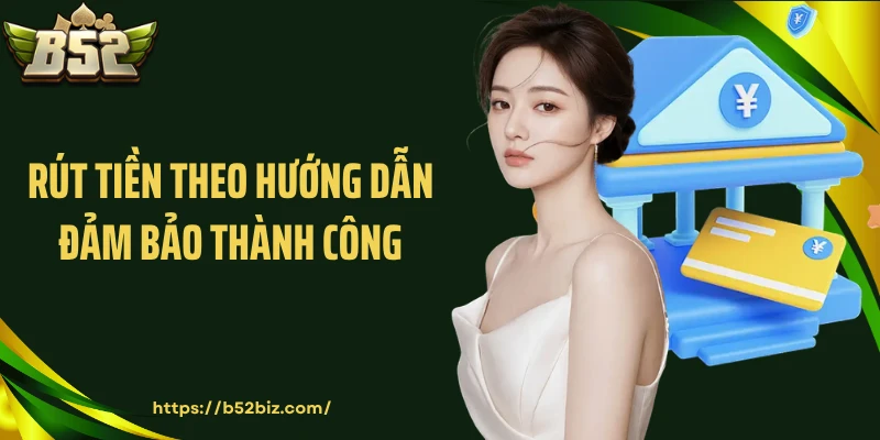 Rút tiền theo hướng dẫn đảm bảo thành công