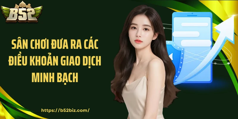 Sân chơi đưa ra các điều khoản giao dịch minh bạch