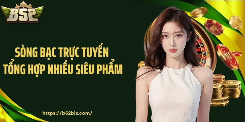 Sòng bạc trực tuyến tổng hợp nhiều siêu phẩm