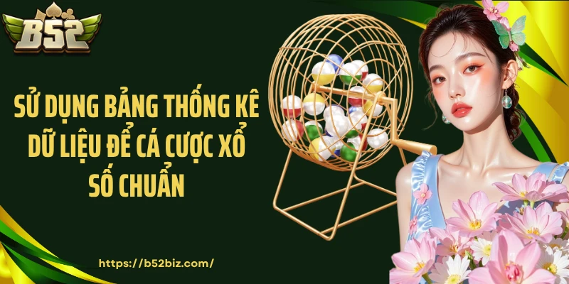 Sử dụng bảng thống kê dữ liệu để cá cược xổ số chuẩn