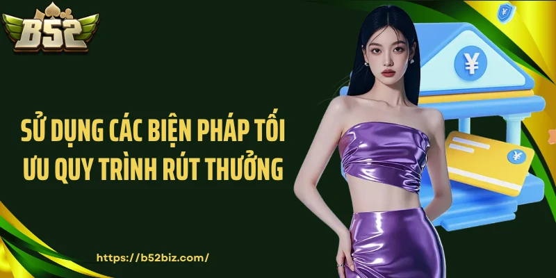 Sử dụng các biện pháp tối ưu quy trình rút thưởng