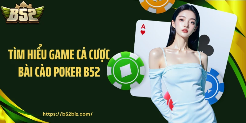Tìm hiểu game cá cược bài cào poker B52