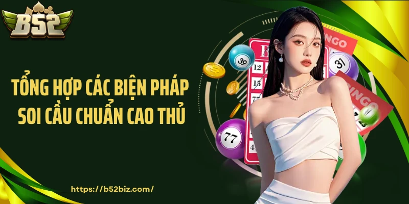 Tổng hợp các biện pháp soi cầu chuẩn cao thủ