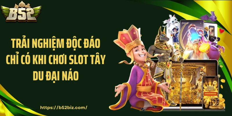 Trải nghiệm độc đáo chỉ có khi chơi slot Tây Du Đại Náo