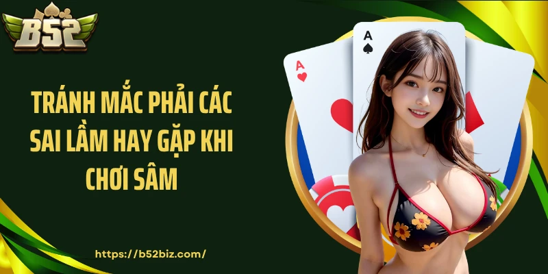 Tránh mắc phải các sai lầm hay gặp khi chơi sâm