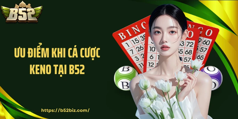 Ưu điểm khi cá cược Keno tại B52