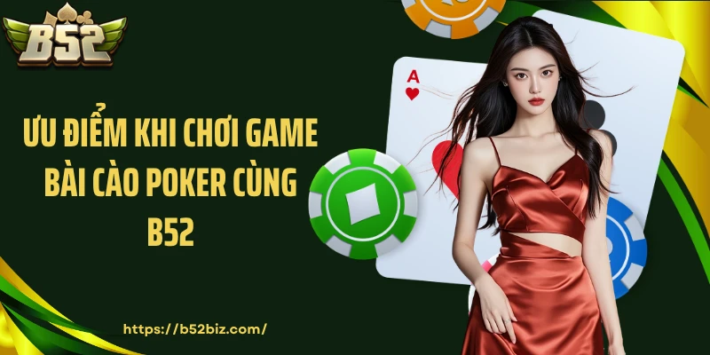 Ưu điểm khi chơi game bài cào poker cùng B52